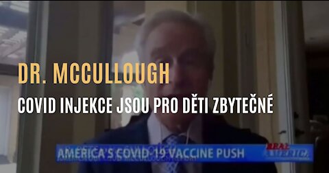 Dr. McCullough - Covid injekce nemají pro děti žádný přínos