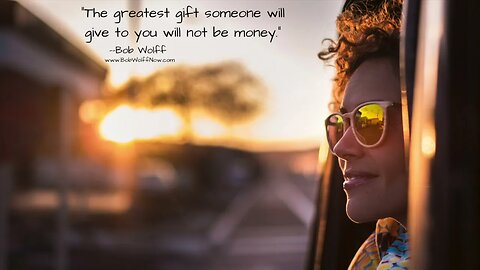 The Greatest Gift Someone Will Give To YOU Will NOT Be Money