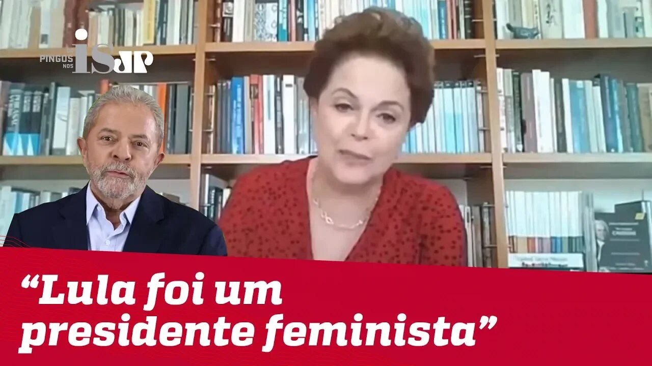 Dilma: "Lula foi um presidente feminista"