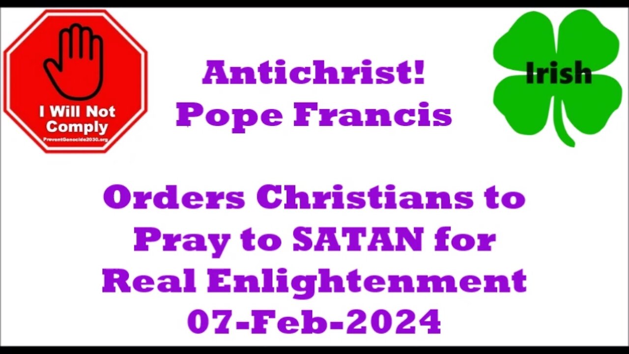 Pope Francis Orders Christians to Pray to Satan for Real Enlightenment 07-Feb-2024