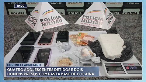 Coronel Fabriciano: Quatro Adolescentes Detidos e Dois Homens Presos com Pasta Base de Cocaína.