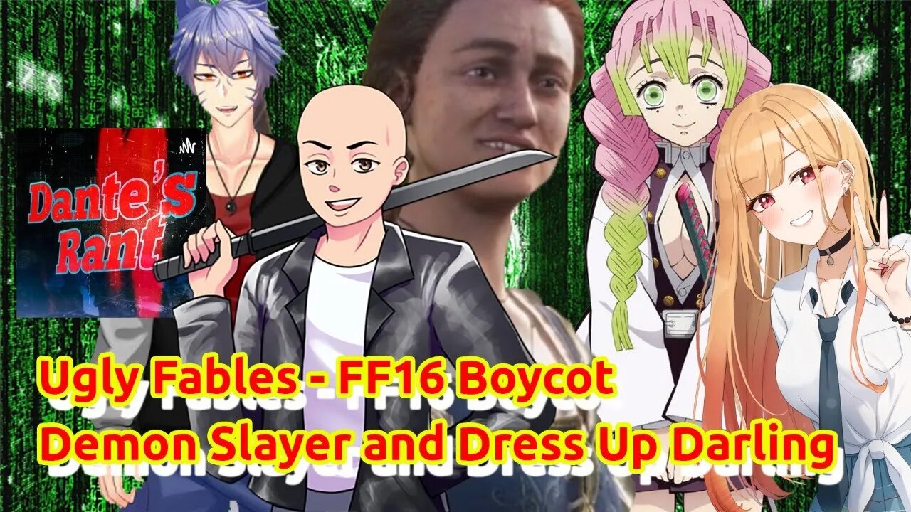 Ugly Fables - FF16 Boycott - Demon Slayer S3 Ending and My Dress Up Darling S2