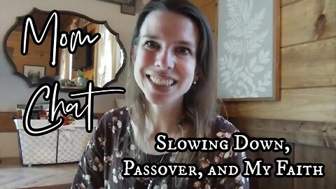 Mom Chat | Slowing Down, Passover, and My Faith