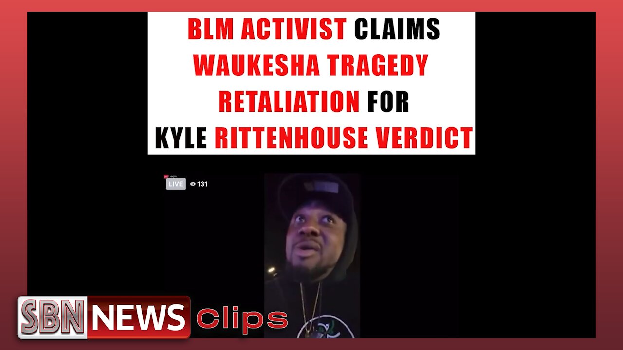 BLM Activist Claims Waukesha Might Be Retaliation for Rittenhouse - 5192