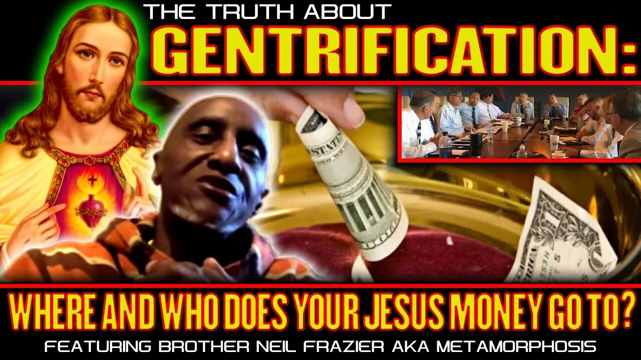 THE TRUTH ABOUT GENTRIFICATION: WHERE & WHO DOES YOUR JESUS MONEY GO TO? | BROTHER NEIL FRAZIER