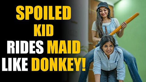 Spoiled Kid SHAMES Maid! Rides Her Like Donkey! | SAMEER BHAVNANI