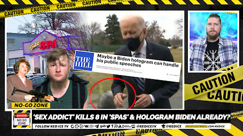 No-Go Zone: 'Sex Addict' Kills 8 In 'Spas' & Hologram Biden Already?