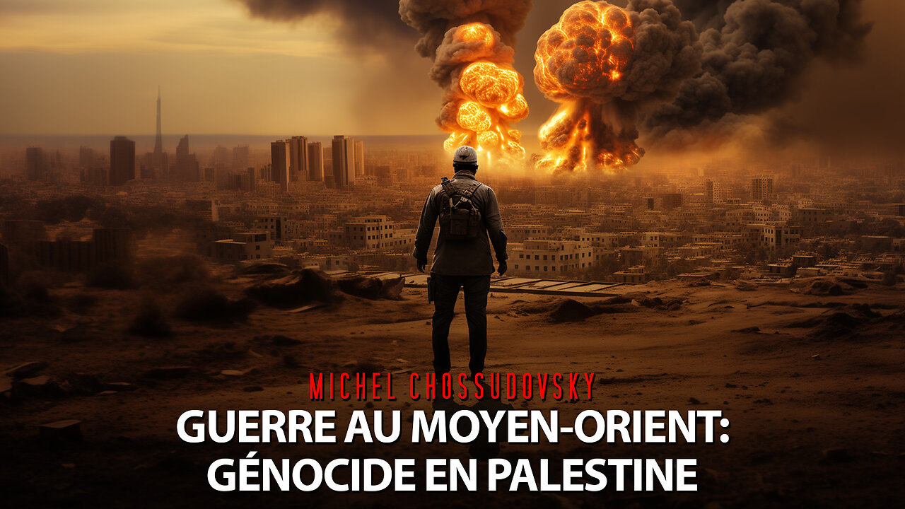 MICHEL CHOSSUDOVSKY - GUERRE AU MOYEN-ORIENT: GÉNOCIDE EN PALESTINE