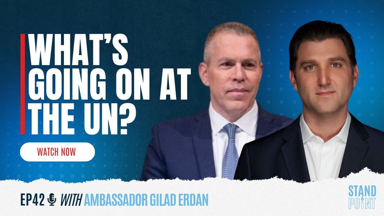 EP. 42 What's Going on at the UN? Amb. Gilad Erdan