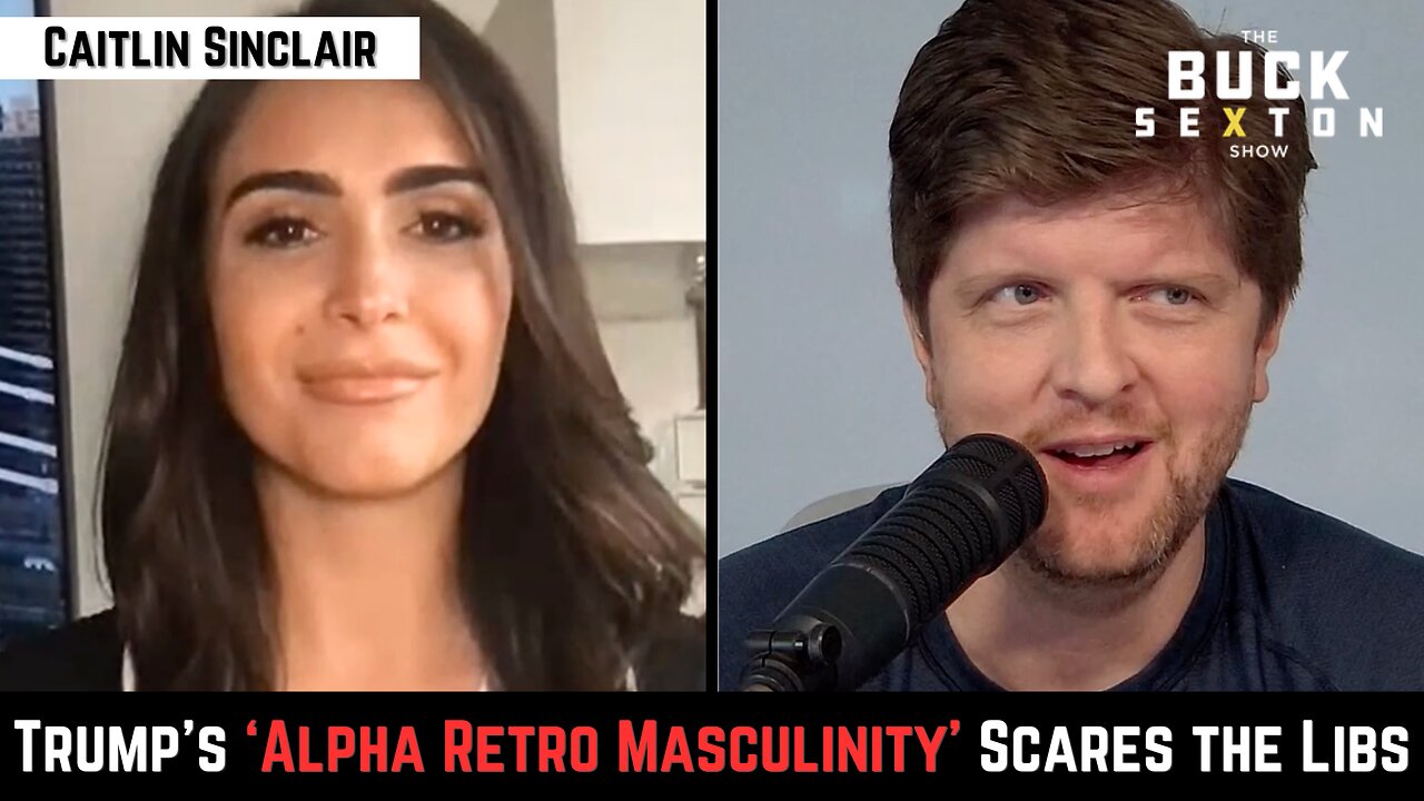 Trump's 'Alpha Retro Masculinity' Scares the Libs with Caitlin Sinclair