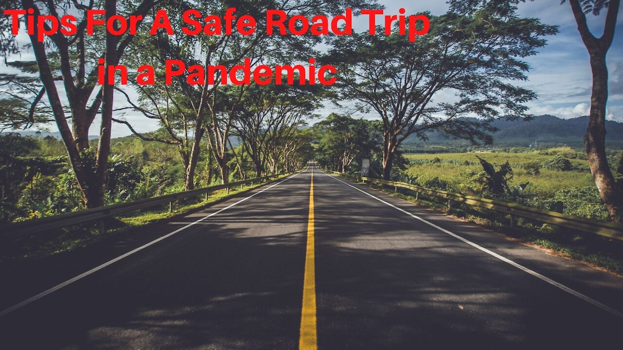 Tips For A Safe Road Trip in a Pandemic in 2021