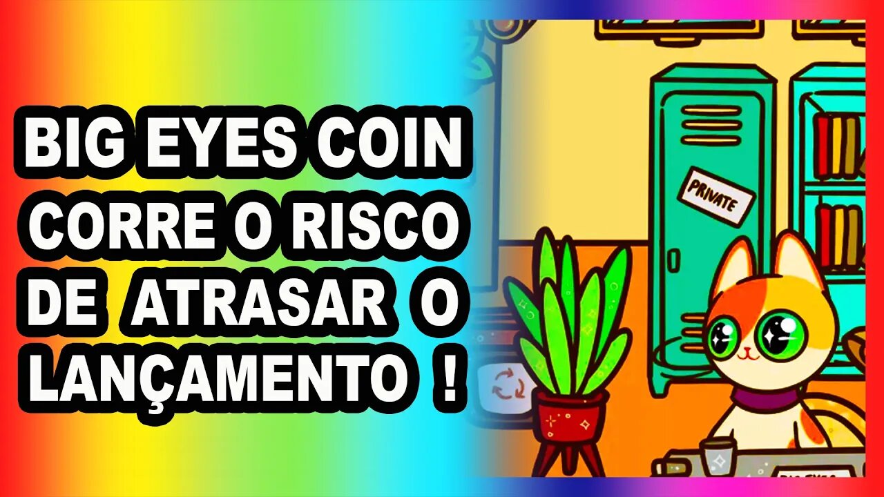 BIG EYES COIN CORRE O RISCO DE ATRASAR O LANÇAMENTO !