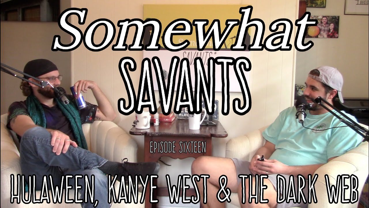 Hulaween, Kanye & The Dark Web | #16 | Somewhat Savants