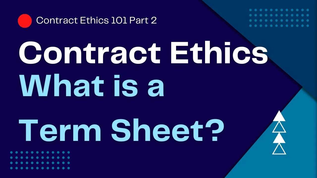 Uncovering the Mystery of Term Sheets and Contracts: Contract Ethics 101 Part 2