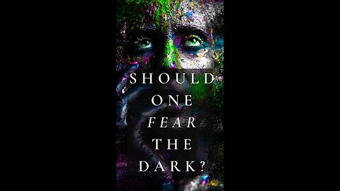 Should One Fear the Dark?