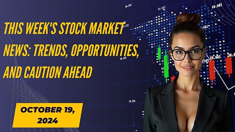 This Week's Stock Market News: Trends, Opportunities, and Caution Ahead