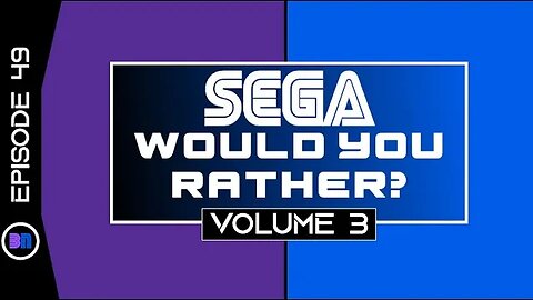 WOULD YOU RATHER?: SEGA EDITION: VOLUME 3 (Ep.49)