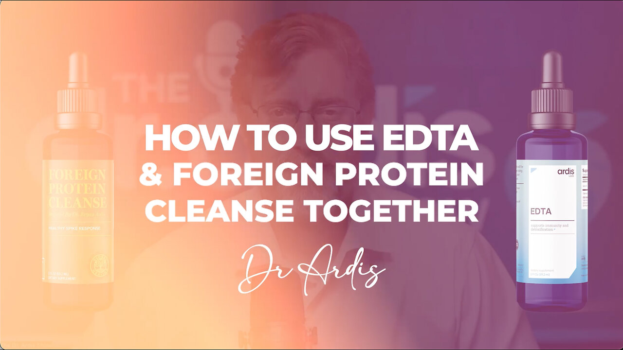 Dr Ardis | How To Take EDTA & Foreign Protein Cleanse Together