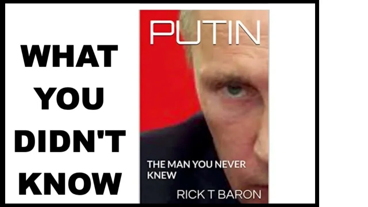 PUTIN, THE MAN YOU NEVER KNEW