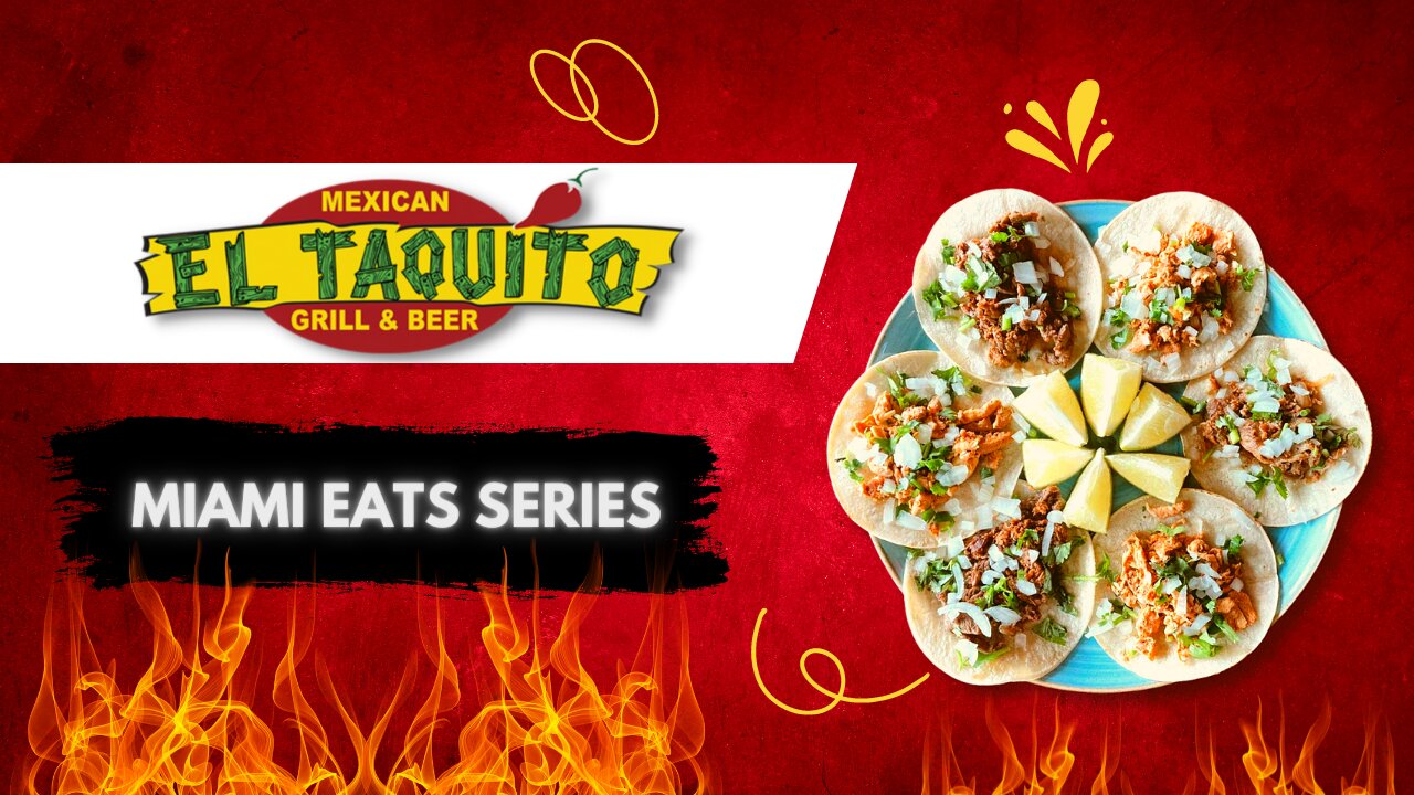 MIAMI EATS SERIES: "EL TAQUITO MEXICAN GRILL & BEER"