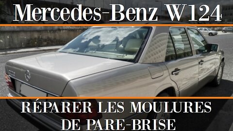 Mercedes-Benz W124 - Comment réparer les moulures de pare-brise avant et arrière tutoriel
