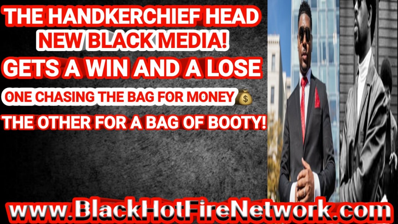 NEW BLACK MEDIA GETS A WIN AND A LOSE ONE CHASING THE BAG FOR MONEY THE OTHER FOR A BAG OF BOOTY!
