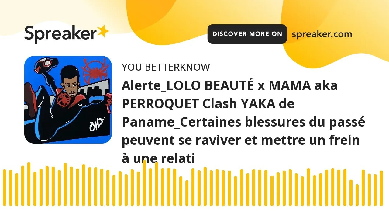 Alerte_LOLO BEAUTÉ x MAMA aka PERROQUET Clash YAKA de Paname_Certaines blessures du passé peuvent se