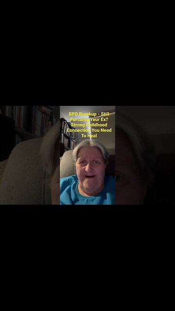 BPD Breakup - Still Pursuing Your Ex? Strong Childhood Connection You Need To Heal