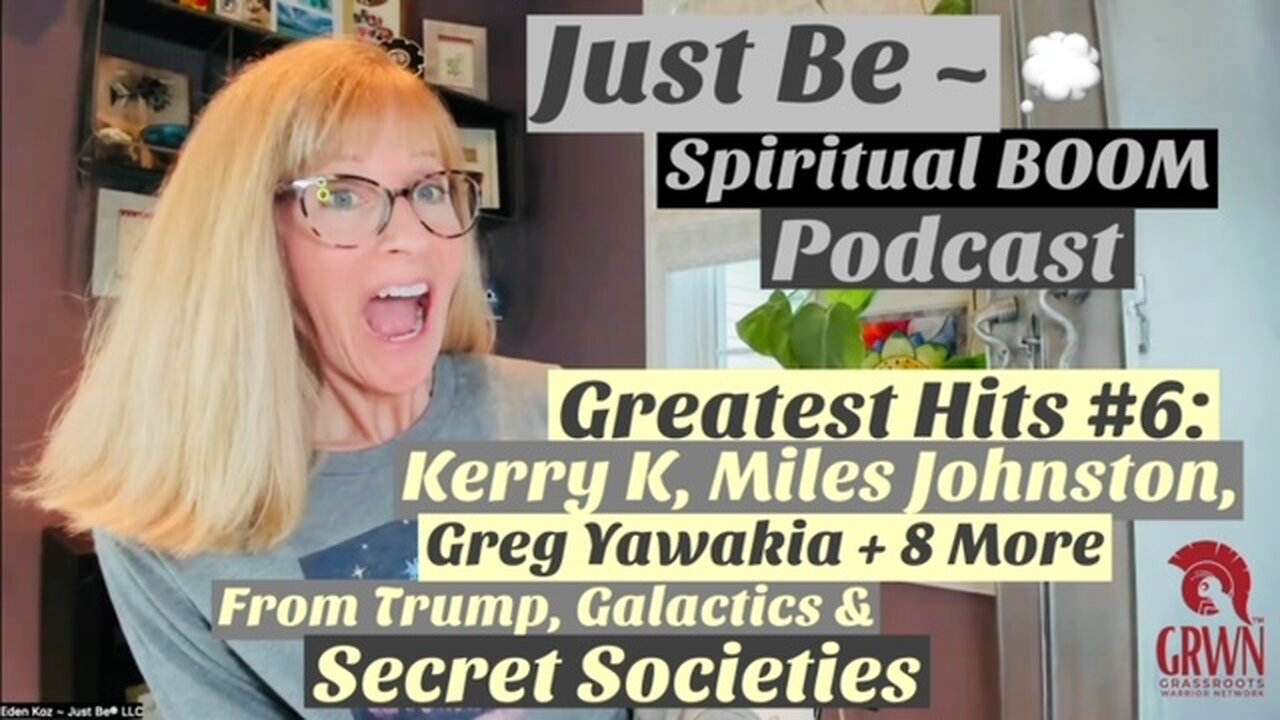 Just Be~SpBOOM: Greatest Hits #6 w/Kerry K, Miles Johnston, Greg Yawakia + 8: Trump/ Starseeds/Race