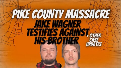 Pike County Massacre- Jake Wagner Testifies against his brother George + More Case Updates