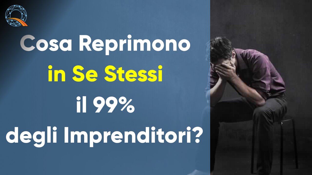 😥 Cosa Reprimono in Se Stessi il 99% degli Imprenditori?