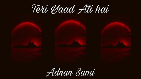 Teri Yaad Ati Hai - Adnan Sami (8D audio) [Use Headphones]