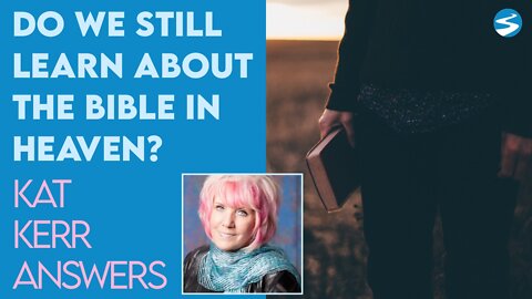 Kat Kerr: Do We Still Learn About the Bible In Heaven? | June 8 2022