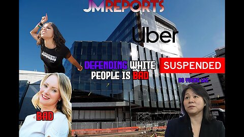 Uber FIRES Asian Equity Chief for defending WHITE women due to huge meltdown from POC staff stupid