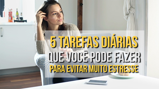 5 Coisas Para Fazer No Dia E Evitar O Estresse