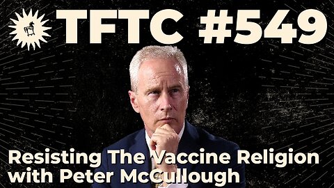 #549: Resisting the Vaccine Religion with Peter McCullough