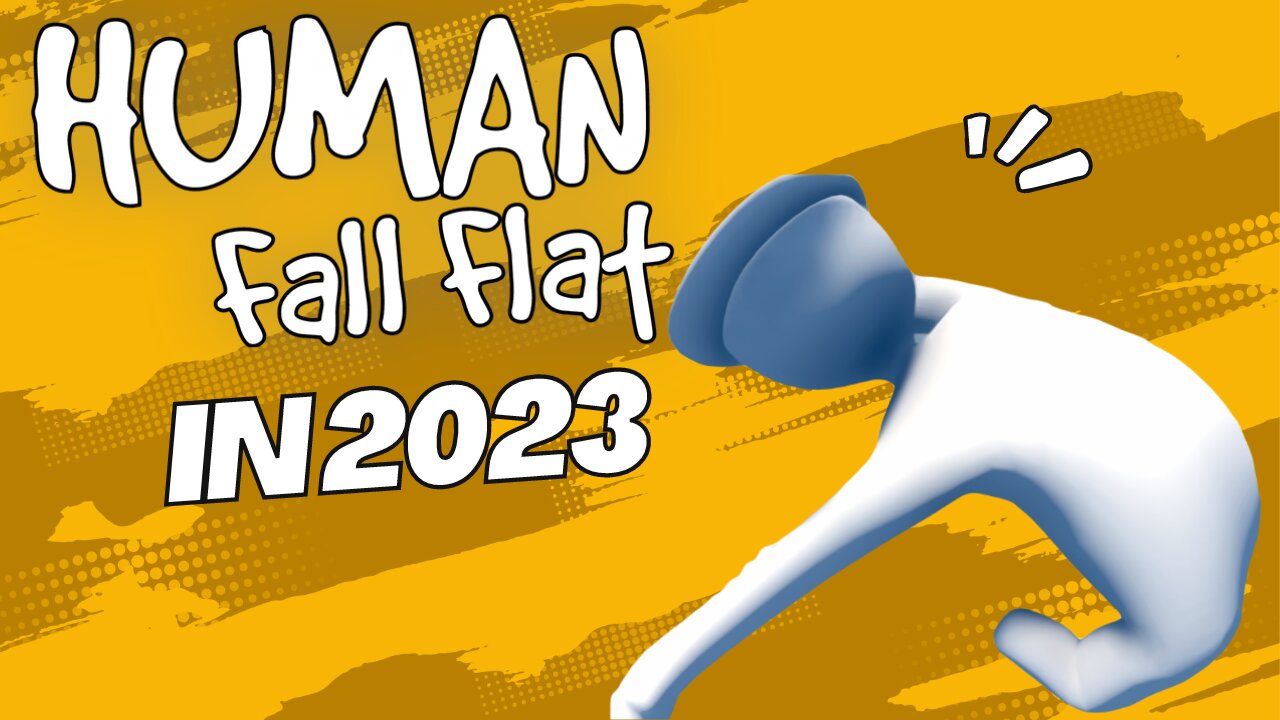 The Human Fall Flat experience in 2023 IS WILD!