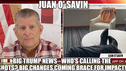 JUAN O'SAVIN: BIG TRUMP NEWS - WHO'S CALLING THE SHOTS? BIG CHANGES COMING - BRACE FOR IMPACT!