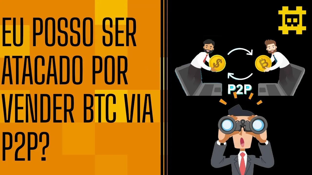 Quais são os perigos jurídicos para quem vende BTC p2p e como aumentar minha privacidade? - [CORTE]