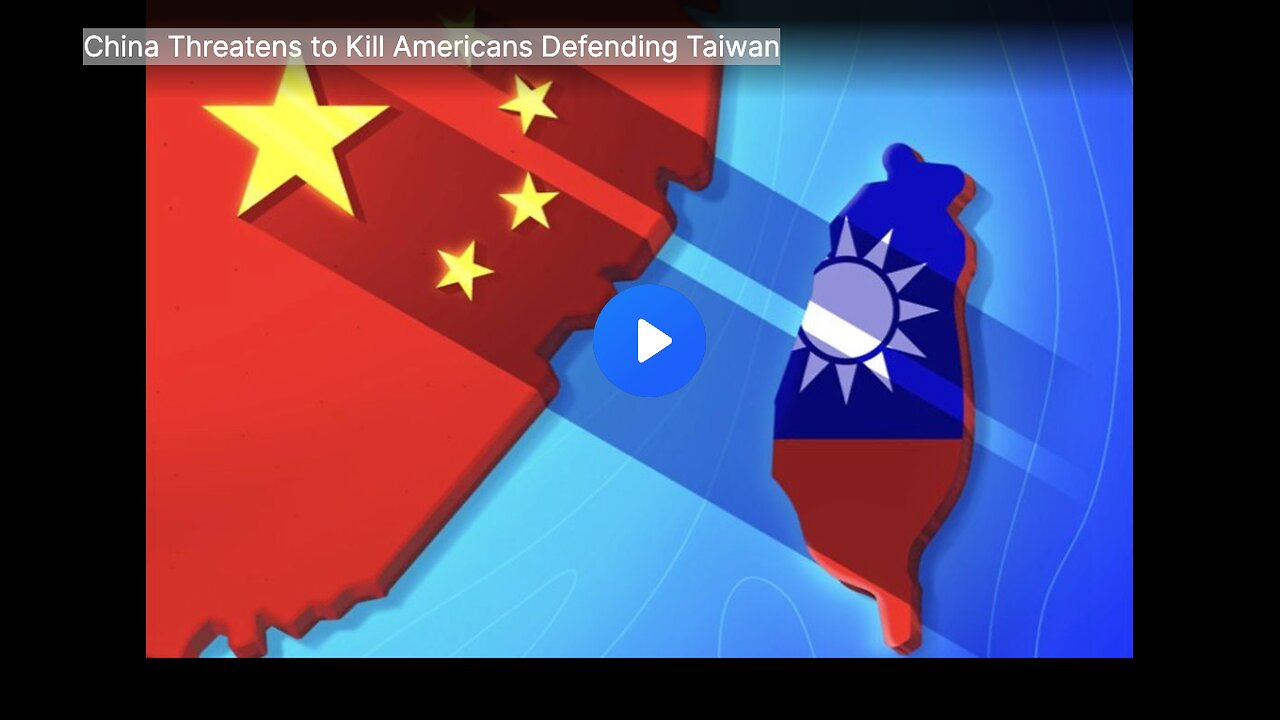 China Threatens to Kill Americans Defending Taiwan