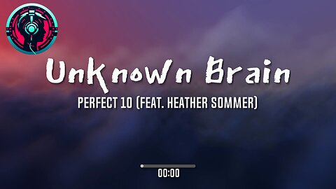 Unknown Brain - Perfect 10 (feat. Heather Sommer)