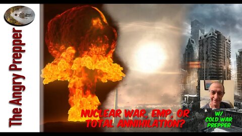 Nuclear War, EMP, Or Total Annihilation? w/ Cold War Prepper