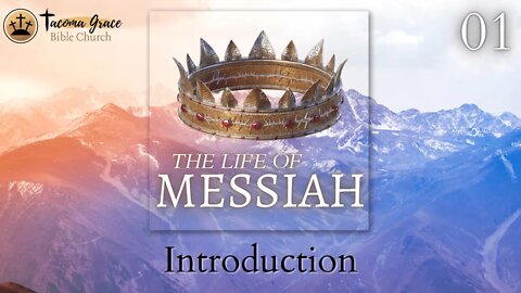 01 Introduction to the Life of Messiah