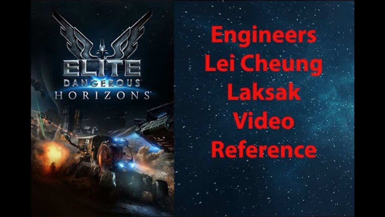 Elite Dangerous: Day To Day Grind - Engineers - Lei Cheung - Laksak - Video Ref - [00033]