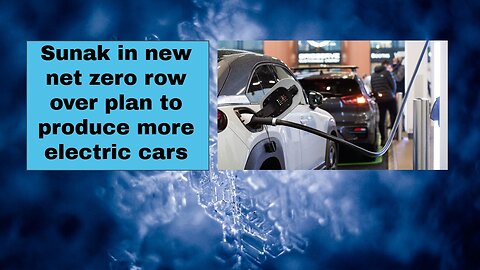 Sunak in new net zero row over plan to produce more electric cars