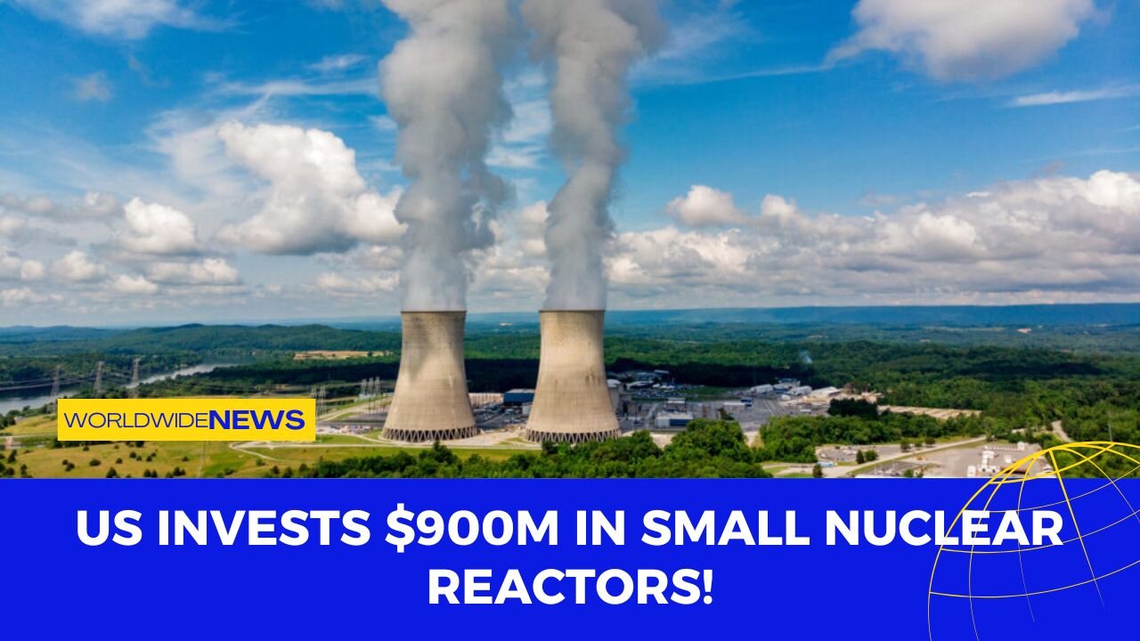 US Invests $900M in Small Nuclear Reactors!