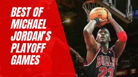 Best of Michael Jordan’s Playoff Games