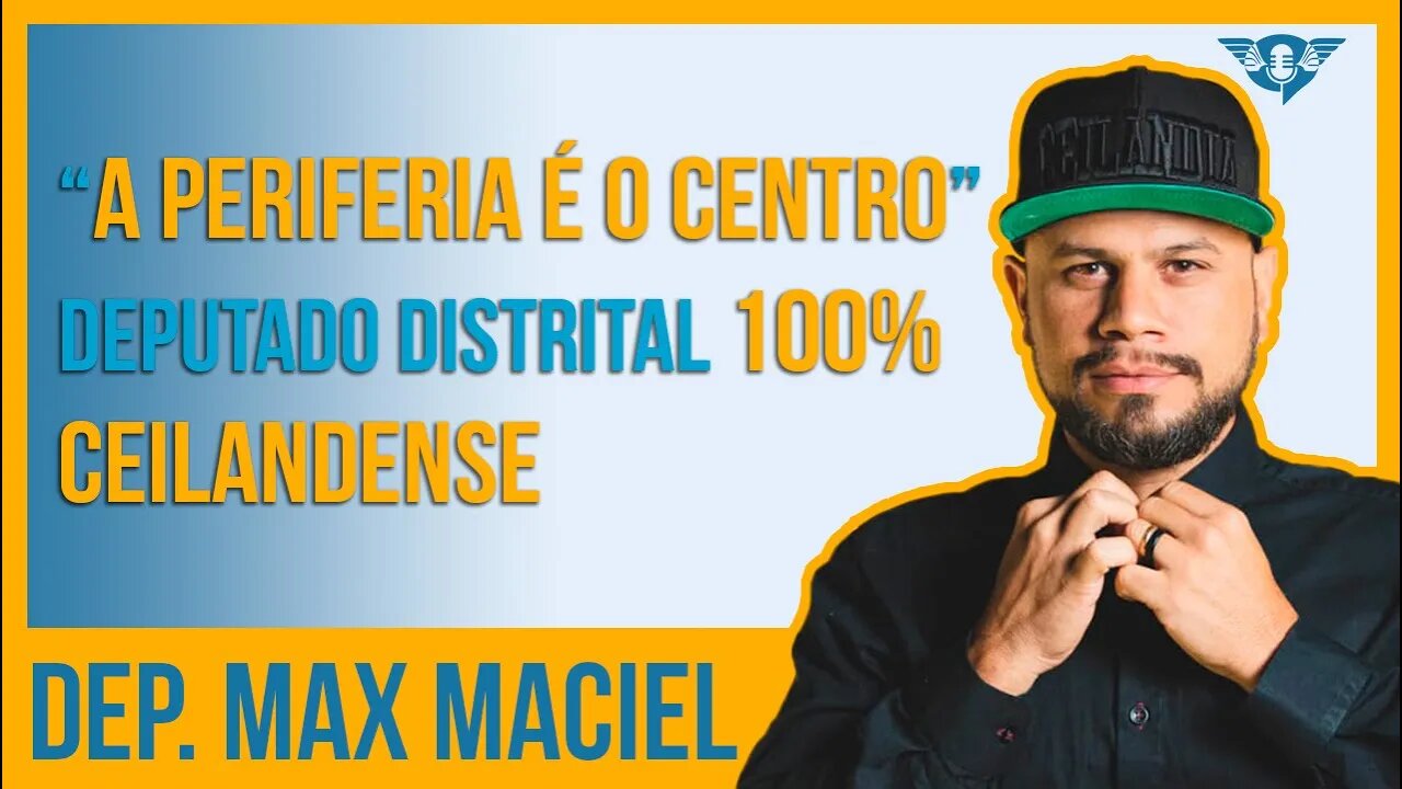 🔵👨💼 A PERIFERIA É O CENTRO DE QUALQUER CIDADE - DEPUTADO DISTRITAL MAX MACIEL | #SaoFatos 120