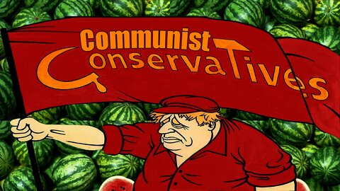 Water melon Boris's Gov last hurrah of communism