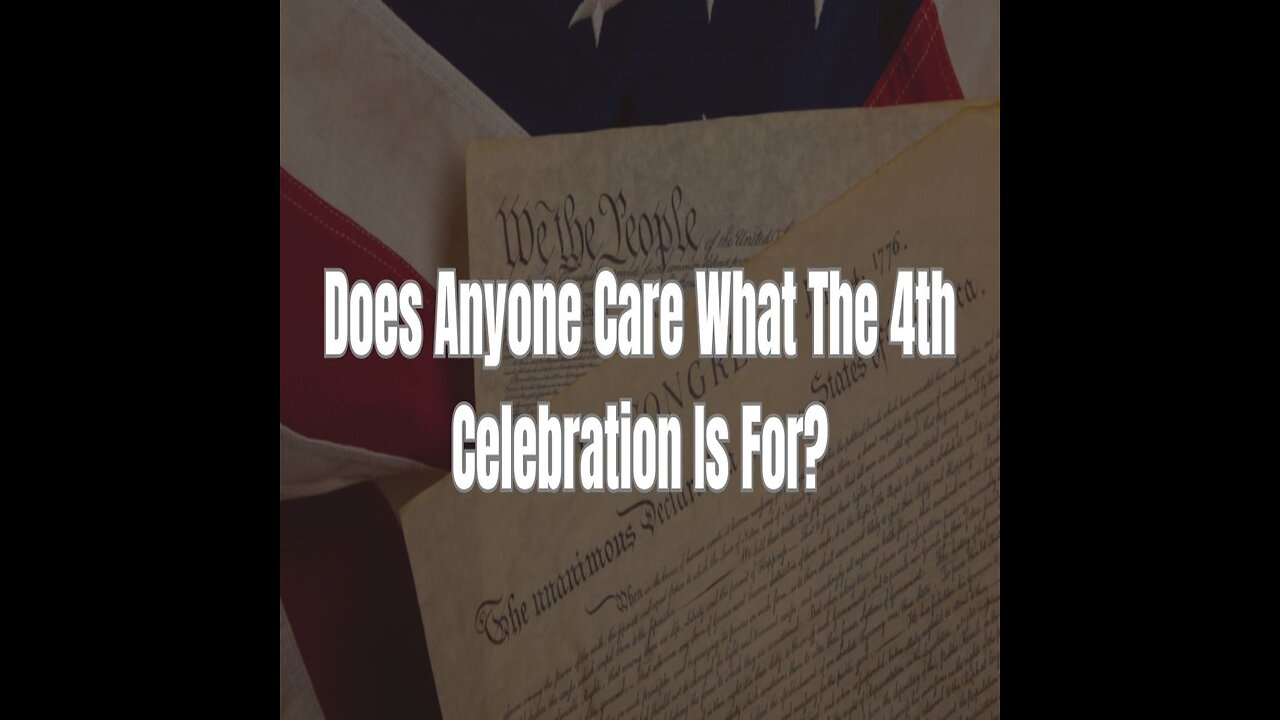 Does Anyone Care What The 4th Celebration Is For?